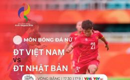 VTV trực tiếp bóng đá nữ ASIAD 2026 hôm nay 17/9 - Link xem trực tiếp Việt Nam vs Nhật Bản trên VTV6