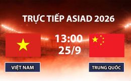 VTV6, VTV5 TRỰC TIẾP bóng đá Việt Nam vs Trung Quốc hôm nay 25/9 - Link xem ASIAD 2026 mới nhất