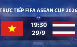 FPT TRỰC TIẾP bóng đá FIFA ASEAN Cup hôm nay 29/9 - Link xem trực tiếp tuyển Việt Nam vs Thái Lan