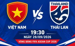 Xem trực tiếp bóng đá Việt Nam vs Thái Lan ở đâu, kênh nào? Link trực tiếp FIFA ASEAN Cup 2026 hôm nay