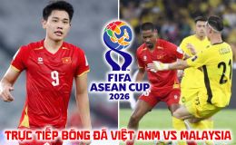 Xem trực tiếp bóng đá Việt Nam vs Malaysia ở đâu, kênh nào? Link trực tiếp FIFA ASEAN Cup 2026 hôm nay