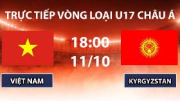 TRỰC TIẾP bóng đá U17 Việt Nam vs U17 Kyrgyzstan hôm nay 11/10- TV360 phát sóng VL U17 nữ châu Á 2027