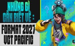 Riot công bố thể thức VCT Pacific 2027: GAM Esports góp mặt trong nhóm 8 đội đối tác