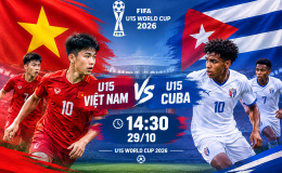 LINK xem trực tiếp U15 Việt Nam vs U15 Cuba - Trực tiếp bóng đá U15 World Cup 2026 hôm nay 29/10