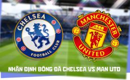 Nhận định bóng đá Chelsea vs Man Utd 19h30 ngày 31/10 - Dự đoán tỷ số Ngoại hạng Anh hôm nay