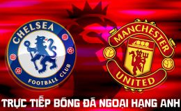 TRỰC TIẾP bóng đá Chelsea vs Man Utd 19h30 ngày 31/10 - FPTPlay trực tiếp Ngoại hạng Anh hôm nay