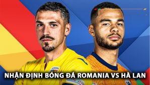 Nhận định bóng đá Romania vs Hà Lan - Vòng 1/8 EURO 2024: ‘Lốc da cam’ cuốn phăng hiện tượng? 
