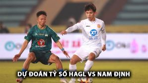 Dự đoán tỷ số HAGL vs Nam Định - Vòng 3 V.League 2024/25: Tuấn Anh làm lu mờ Minh Vương?