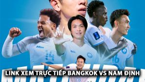 Trực tiếp Bangkok Utd vs Nam Định - Cup C2 châu Á 2024/25: Xuân Son gây sốt trước ngày lên ĐT Việt Nam