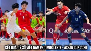 Kết quả, tỷ số Futsal Việt Nam vs Timor Leste - ASEAN Cup hôm nay 7/4: ĐT Việt Nam 'bỏ xa' Thái Lan?