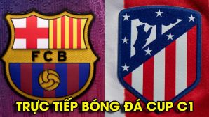 Xem trực tiếp Cúp C1 Barca vs Atletico Madrid ở đâu, kênh nào? Trực tiếp tứ kết Champions League