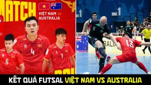 Kết quả, tỷ số Futsal Việt Nam vs Australia - ASEAN Cup 2026: Chiến thắng khiến cả ĐNÁ ngả mũ?