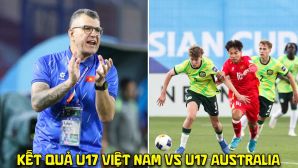 Kết quả bóng đá U17 Việt Nam vs U17 Australia - Bán kết U17 Đông Nam Á: ĐKVĐ ôm hận trước HLV Roland?