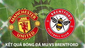 Kết quả bóng đá Man Utd vs Brentford lúc 2h00 ngày 28/4 - Kết quả bóng đá Ngoại hạng Anh mới nhất