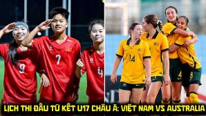 Lịch thi đấu U17 Việt Nam tại tứ kết U17 châu Á 2026 - U17 Việt Nam đấu với Australia lúc mấy giờ?