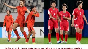 Kết quả bóng đá U17 Trung Quốc vs U17 Triều Tiên - VCK U17 nữ châu Á 2026: Sức mạnh khó cản