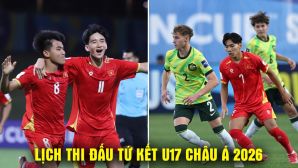 Lịch thi đấu tứ kết U17 châu Á 2026 mới nhất 14/5 - Lịch trực tiếp U17 Việt Nam đấu Australia