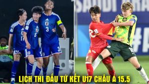 Lịch thi đấu VCK U17 châu Á 2026 hôm nay 15/5: Nhật Bản thắng dễ; U17 Việt Nam gặp Australia khi nào?