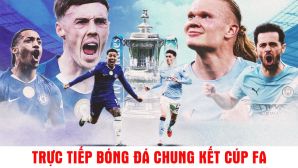 Xem trực tiếp bóng đá Chelsea vs Man City ở đâu, kênh nào? Link xem trực tiếp Chung kết Cúp FA 16/5