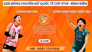 Trực tiếp bóng chuyền Gunma Green Wings vs LPBank Ninh Bình 14h ngày 17/5 - Cúp VTV9 Bình Điền 2026