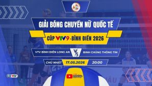 VTV trực tiếp bóng chuyền Cúp VTV9 - Bình Điền 2026 hôm nay 17/5: VTV Bình Điền Long An đại chiến Binh Chủng Thông Tin