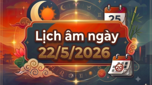 Xem lịch âm hôm nay 22/5/2026: Xem ngay giờ đẹp, hướng xuất hành và những việc đại kỵ?