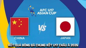 Kết quả bóng đá Chung kết U17 châu Á 2026 hôm nay 23/5: U17 Trung Quốc tạo địa chấn trước Nhật Bản?
