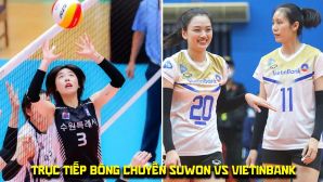 Link xem trực tiếp bóng chuyền Suwon City vs Vietinbank 17h ngày 22/5, Cúp VTV9 Bình Điền 2026
