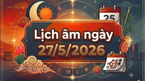 Xem lịch âm 27/5: Ngày tốt tiểu cát, cầu tài xuất hành dễ gặp may nhưng có việc đại kỵ cần tránh?