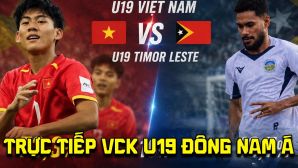 Trực tiếp VCK U19 Đông Nam Á 2026 hôm nay 1/6 - Link xem trực tiếp U19 Việt Nam vs U19 Timor Leste