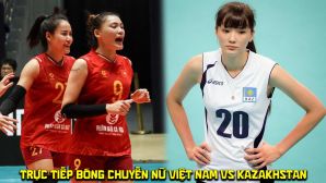 Link xem trực tiếp bóng chuyền nữ Việt Nam vs Kazakhstan - Kênh phát sóng AVC Cup 2026 hôm nay