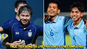 Trực tiếp bóng đá U19 Thái Lan vs U19 Campuchia 11/6 - Link xem trực tiếp Bán kết U19 Đông Nam Á 2026