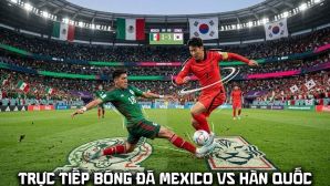 Link xem trực tiếp bóng đá Mexico vs Hàn Quốc - VTV trực tiếp World Cup 2026 hôm nay 19/6