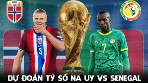 Dự đoán tỷ số Na Uy vs Senegal 7h00 ngày 23/6 - Nhận định bóng đá World Cup 2026 hôm nay