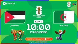 Trực tiếp bóng đá Jordan vs Algeria, 10h ngày 23/6 - Link xem trực tiếp World Cup 2026 trên VTV6 HD