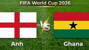 VTV6, VTV3 TRỰC TIẾP bóng đá Anh vs Ghana hôm nay 24/6 - Link xem trực tiếp World Cup 2026 mới nhất