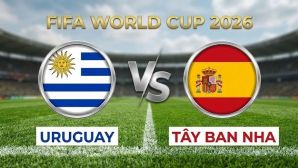VTV3, VTV6 TRỰC TIẾP bóng đá Tây Ban Nha vs Uruguay hôm nay 27/6 - Link xem trực tiếp World Cup 2026 mới nhất