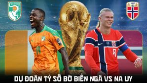 Dự đoán tỷ số Bờ Biển Ngà vs Na Uy lúc 0h ngày 1/7 - Nhận định bóng đá World Cup 2026 hôm nay