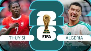 Dự đoán tỷ số, kết quả Thụy Sĩ vs Algeria, 10h ngày 3/7 -World Cup 2026: Ngôi sao gốc Việt tỏa sáng?