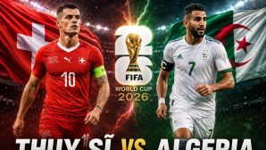 VTV trực tiếp bóng đá Thuỵ Sĩ vs Algeria - Link xem trực tiếp World Cup 2026 hôm nay 3/7 trên VTV3