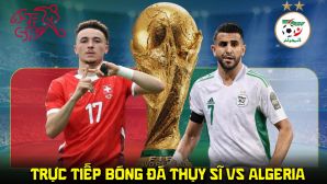 Link xem trực tiếp bóng đá Thụy Sĩ vs Algeria 10h ngày 3/7 - VTV6 VTV3 trực tiếp World Cup 2026