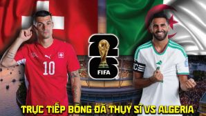 VTV3 VTV6 trực tiếp bóng đá Thụy Sĩ vs Algeria 10h ngày 3/7 - Link trực tiếp World Cup 2026 hôm nay
