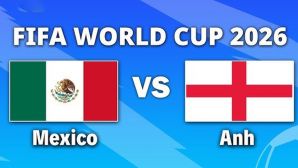 VTV3, VTV6 TRỰC TIẾP bóng đá Mexico vs Anh hôm nay 6/7 - Link xem trực tiếp World Cup 2026 mới nhất