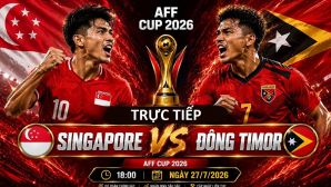 VTV trực tiếp bóng đá Singapore vs Timor Leste - Link xem trực tiếp AFF Cup 2026 hôm nay 27/7 trên VTV6