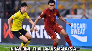 Nhận định bóng đá Thái Lan vs Malaysia 20h ngày 1/8 - AFF Cup 2026: ĐT Việt Nam nhận tin vui?
