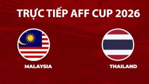 Link xem TRỰC TIẾP bóng đá Thái Lan vs Malaysia hôm nay 1/8 - VTV5, VTV6 trực tiếp AFF Cup 2026