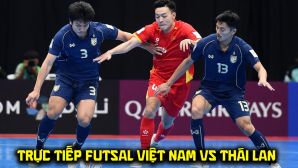 Link xem trực tiếp Futsal Việt Nam vs Thái Lan 20h30 ngày 5/8 - Giải giao hữu futsal vô địch châu lục 2026