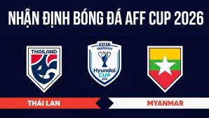 Nhận định bóng đá Thái Lan vs Myanmar 20h00 ngày 8/8 - Dự đoán tỷ số AFF Cup 2026 hôm nay