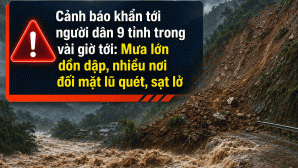 Cảnh báo khẩn tới người dân 9 tỉnh: Mưa lớn dồn dập, nhiều nơi đối mặt lũ quét, sạt lở vài giờ tới