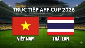 Link xem TRỰC TIẾP bóng đá Việt Nam vs Thái Lan hôm nay 26/8 - VTV6, VTVGo trực tiếp AFF Cup 2026
